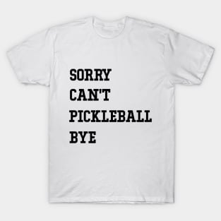 Sorry Can't Pickleball Bye Funny Excuse Saying Slogan T-Shirt